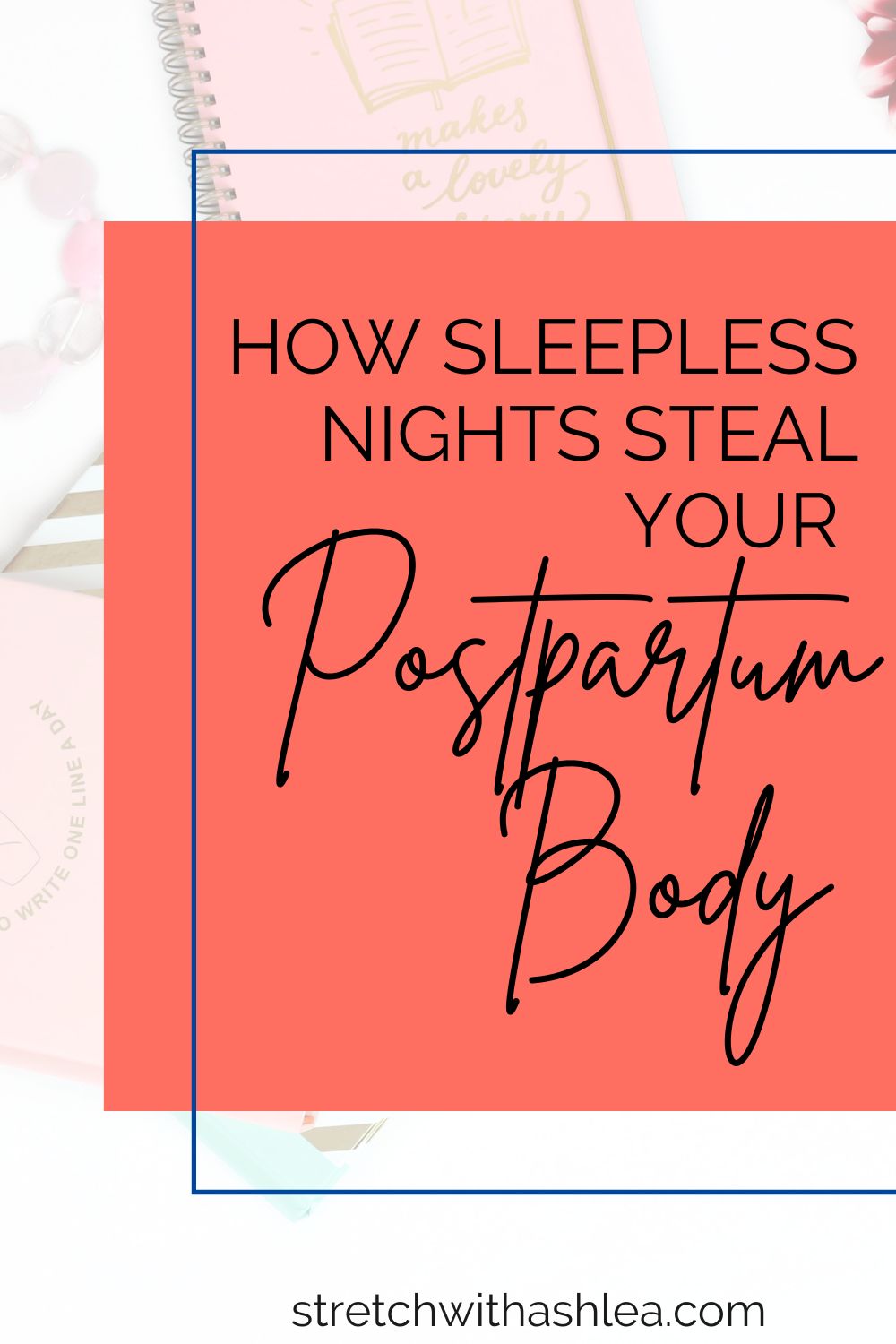 Blog about how sleepless nights steal your postpartum body